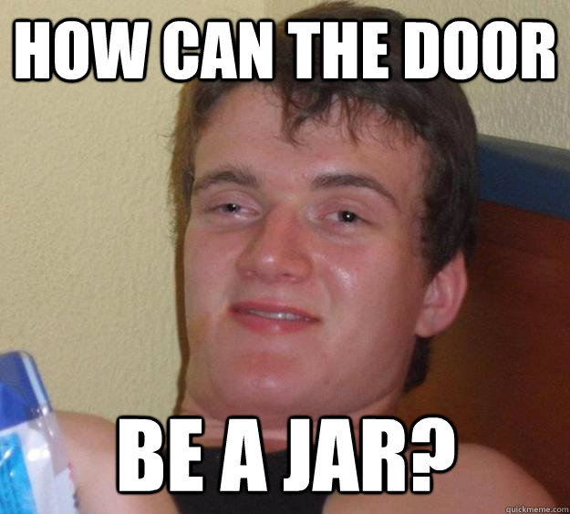 How can the door Be a jar?  10 Guy