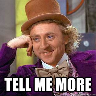  Tell me more  Condescending Wonka