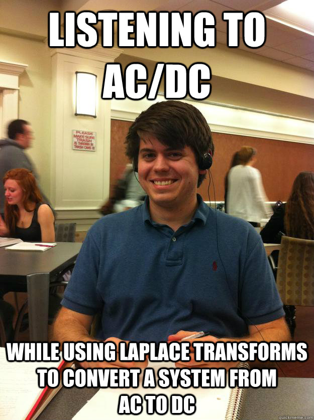 Listening to AC/DC while using laplace transforms to convert a system from                                             ac to dc - Listening to AC/DC while using laplace transforms to convert a system from                                             ac to dc  Prof Brinton