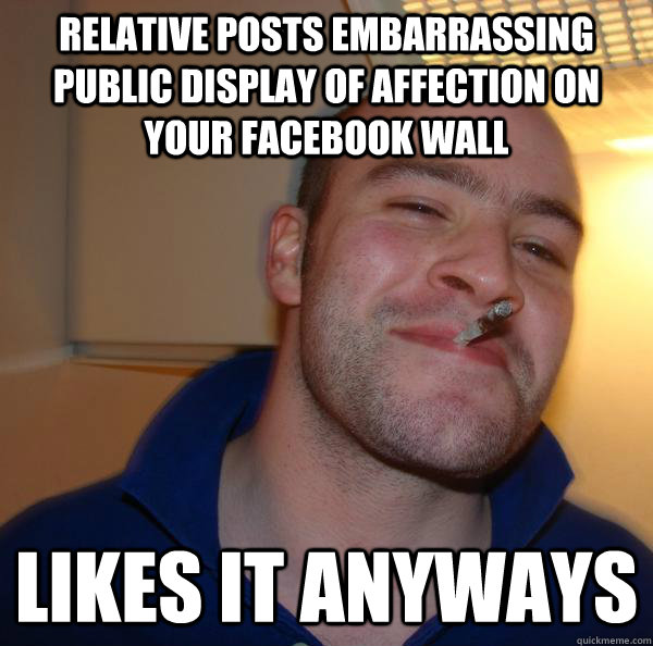 Relative posts embarrassing public display of affection on your facebook wall Likes it anyways - Relative posts embarrassing public display of affection on your facebook wall Likes it anyways  Misc