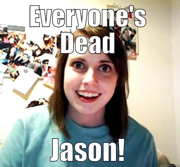 EVERYONE'S DEAD JASON! Overly Attached Girlfriend