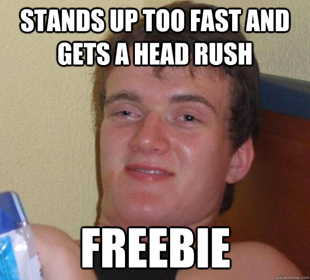 Stands up too fast and gets a head rush Freebie - Stands up too fast and gets a head rush Freebie  10 Guy