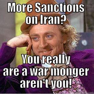 Worldly Wonka - MORE SANCTIONS ON IRAN? YOU REALLY ARE A WAR MONGER AREN'T YOU! Condescending Wonka