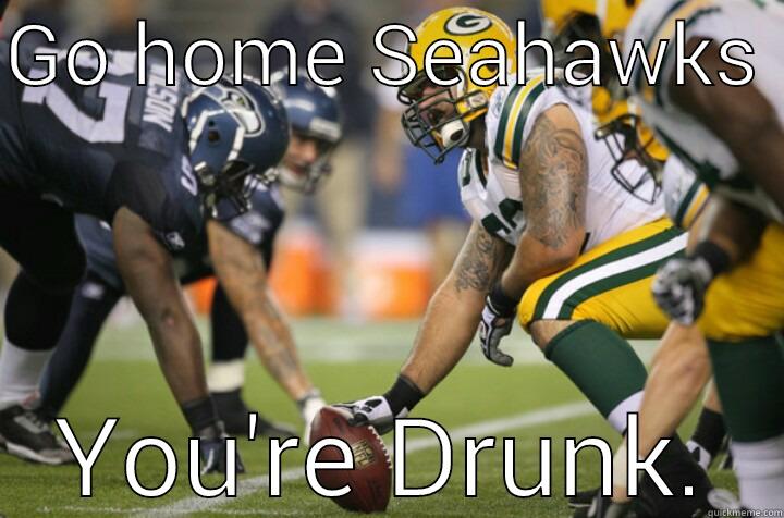 GO HOME SEAHAWKS  YOU'RE DRUNK. Misc