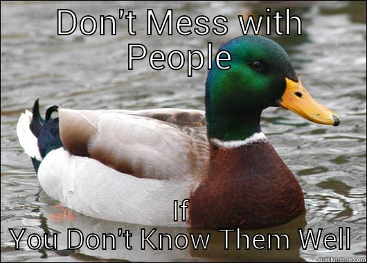 DON'T MESS WITH PEOPLE IF YOU DON'T KNOW THEM WELL Actual Advice Mallard