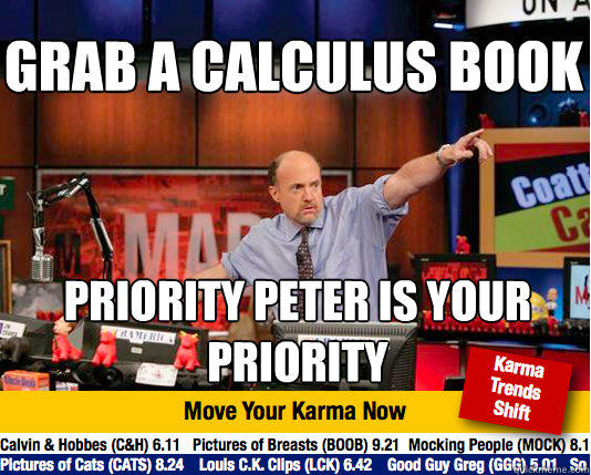 Grab a calculus book priority peter is your priority  