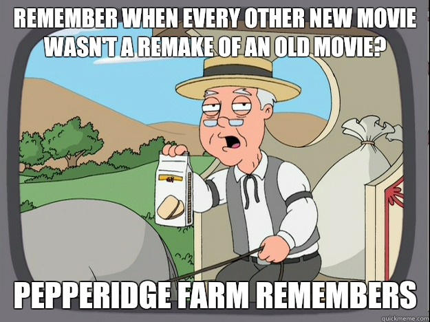 remember when every other new movie wasn't a remake of an old movie? Pepperidge farm remembers  Pepperidge Farm Remembers