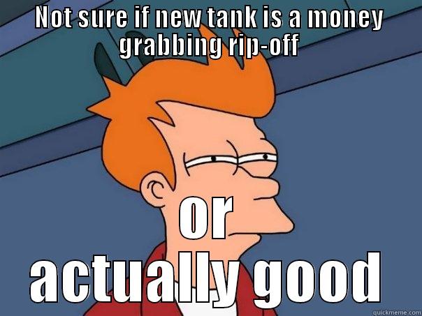 NOT SURE IF NEW TANK IS A MONEY GRABBING RIP-OFF OR ACTUALLY GOOD Futurama Fry