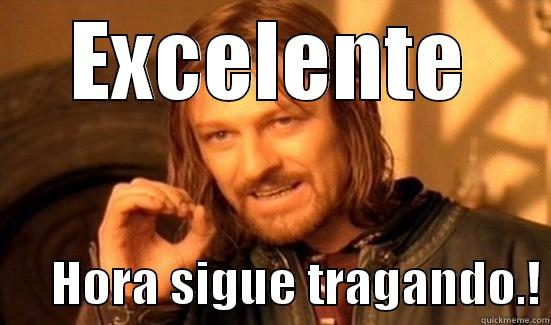 EXCELENTE       HORA SIGUE TRAGANDO.! Boromir