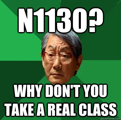 N1130? Why don't you take a real class  High Expectations Asian Father