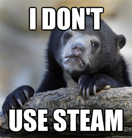 I don't Use Steam  Confession Bear