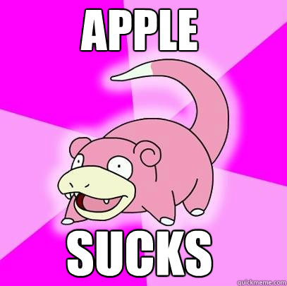 Apple sucks  Slowpoke