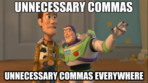 unnecessary commas unnecessary commas everywhere  Everywhere