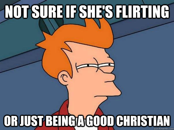 Not sure if she's flirting Or just being a good Christian - Not sure if she's flirting Or just being a good Christian  Futurama Fry