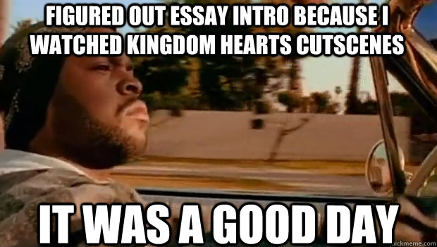 FIGURED OUT ESSAY INTRO BECAUSE I WATCHED KINGDOM HEARTS CUTSCENES IT WAS A GOOD DAY  It was a good day