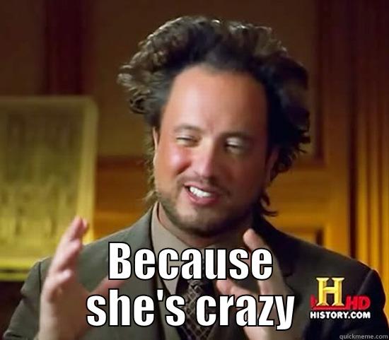 Moms crazy -  BECAUSE SHE'S CRAZY Ancient Aliens