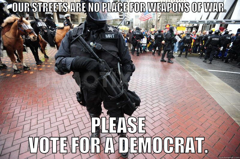 Friendly Government 6 - OUR STREETS ARE NO PLACE FOR WEAPONS OF WAR. PLEASE VOTE FOR A DEMOCRAT. Misc