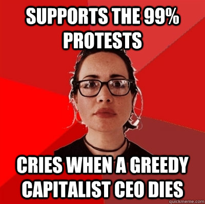 supports the 99% protests  cries when a greedy capitalist CEO dies  Liberal Douche Garofalo