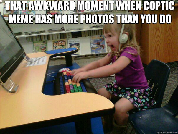 That awkward moment when Coptic meme has more photos than you do  