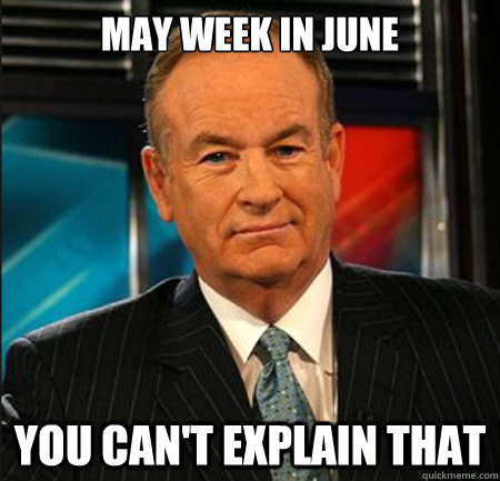 May week in June You can't explain that - May week in June You can't explain that  You cant explain that