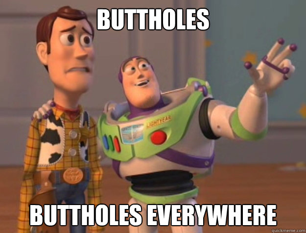 Buttholes Buttholes everywhere  Buzz Lightyear