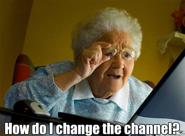  How do I change the channel?    Grandma finds the Internet