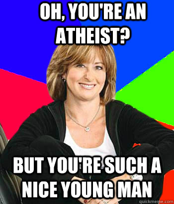 Oh, you're an atheist? but you're such a nice young man  Sheltering Suburban Mom