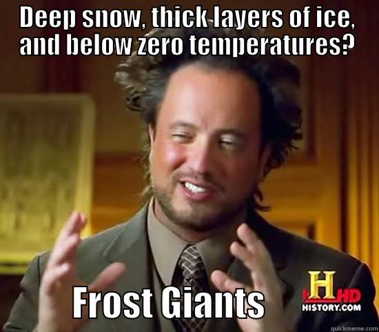 Frost Giants - DEEP SNOW, THICK LAYERS OF ICE, AND BELOW ZERO TEMPERATURES?            FROST GIANTS                Ancient Aliens