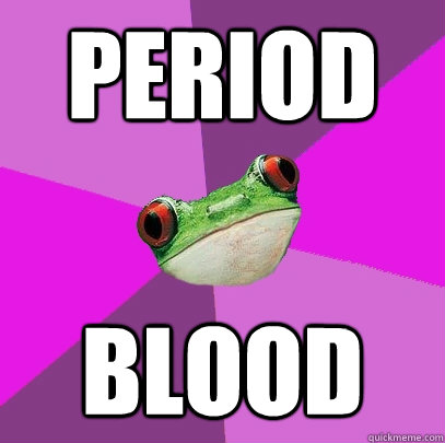 Period Blood - Period Blood  Foul Bachelorette Frog