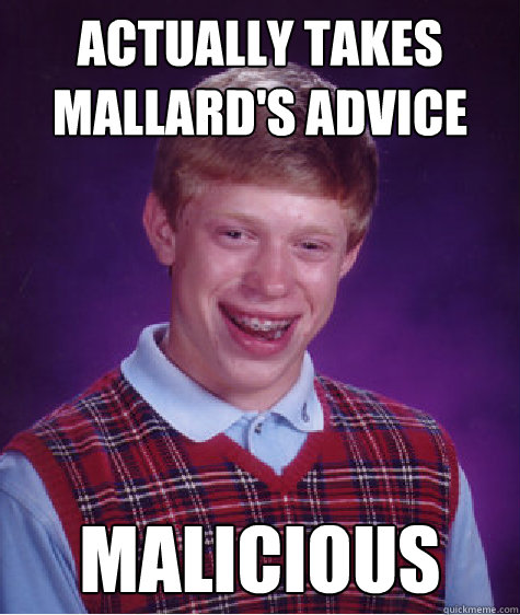 Actually takes Mallard's Advice Malicious - Actually takes Mallard's Advice Malicious  Bad Luck Brian