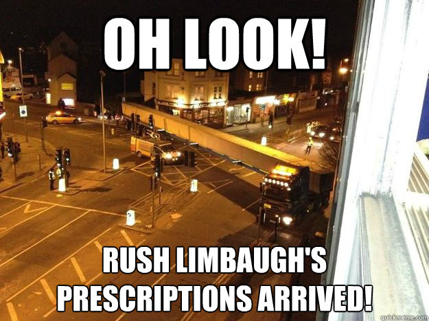 Oh look! Rush Limbaugh's Prescriptions arrived!  