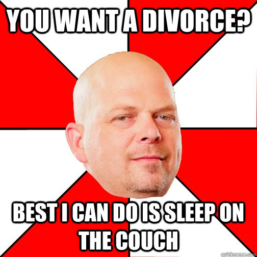 You want a divorce? Best I can do is sleep on the couch  Pawn Star