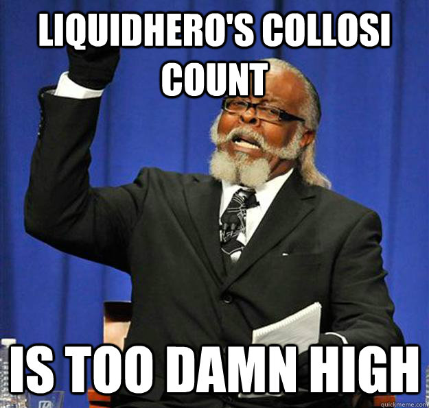 LiquidHero's Collosi count Is too damn high  Jimmy McMillan