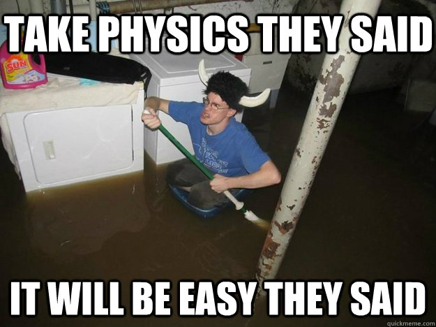 Take physics they said It will be easy they said  - Take physics they said It will be easy they said   Do the laundry they said