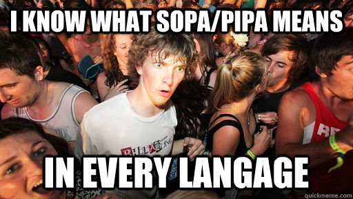 I know what SOPA/PIPA means in every langage  Sudden Clarity Clarence