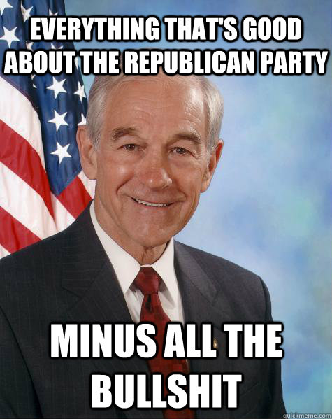 everything that's good about the republican party minus all the bullshit  Ron Paul