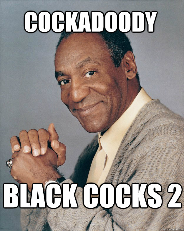 Cockadoody  Black Cocks 2  Bill Cosby