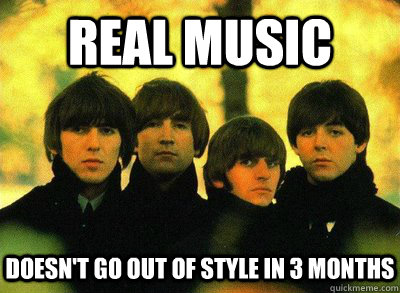 Real music  Doesn't go out of style in 3 months  - Real music  Doesn't go out of style in 3 months   Real Music