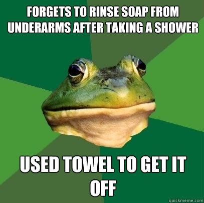 forgets to rinse soap from underarms after taking a shower used towel to get it off  Foul Bachelor Frog