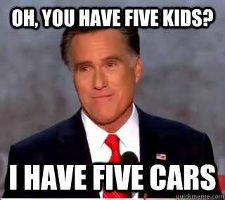 Oh, you have five kids? I have five cars  