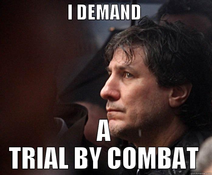                     I DEMAND                      A TRIAL BY COMBAT Misc