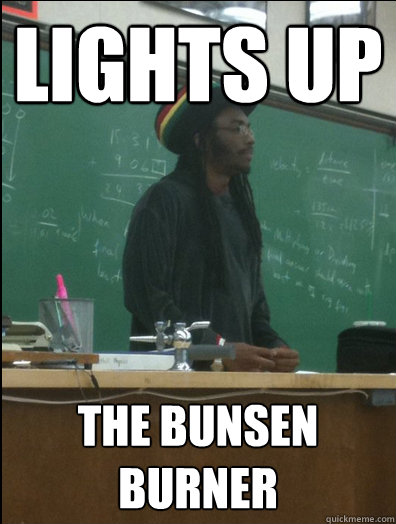 lights up the bunsen burner  Rasta Science Teacher