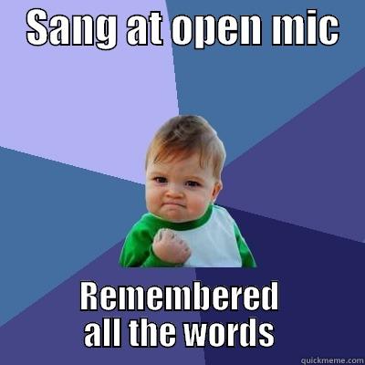    SANG AT OPEN MIC    REMEMBERED ALL THE WORDS Success Kid