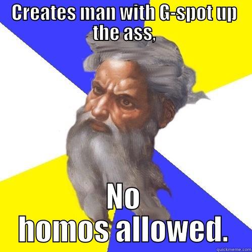 CREATES MAN WITH G-SPOT UP THE ASS, NO HOMOS ALLOWED. Advice God