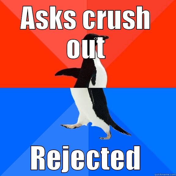 ASKS CRUSH OUT REJECTED Socially Awesome Awkward Penguin