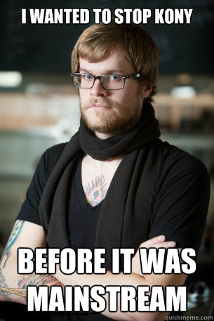 i wanted to stop kony before it was mainstream - i wanted to stop kony before it was mainstream  Hipster Barista