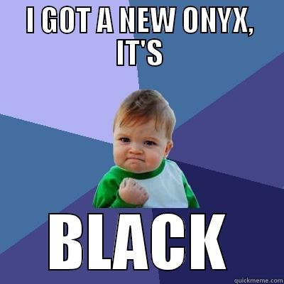 The Onyx - I GOT A NEW ONYX, IT'S BLACK Success Kid