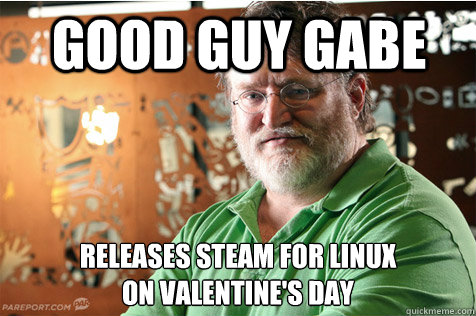 Good Guy Gabe Releases steam for linux
on Valentine's Day  Good Guy Gabe