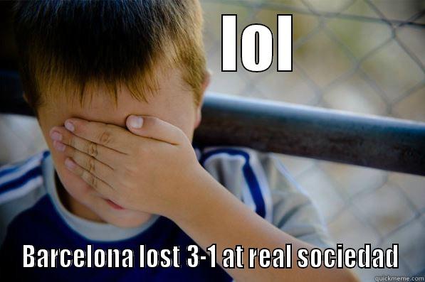         LOL BARCELONA LOST 3-1 AT REAL SOCIEDAD Confession kid