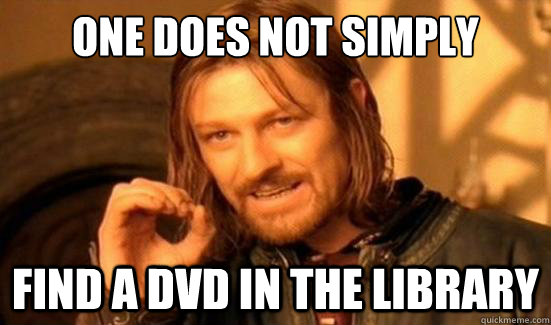 One Does Not Simply find a dvd in the library  Boromir